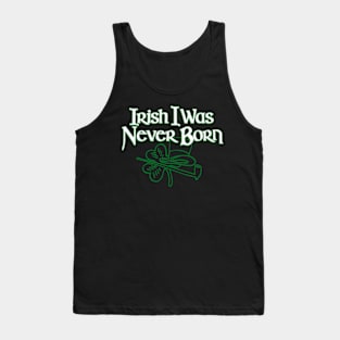 Irish I Was Never Born Funny St Patrick's Day Irish Pride Tank Top